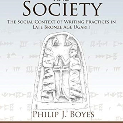 Script and Society: The Social Context of Writing Practices in Late Bronze Age Ugarit