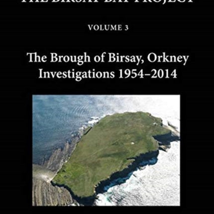 The Birsay Bay Project Volume 3: The Brough of Birsay, Orkney: Investigations 1954-2014