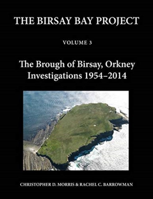 The Birsay Bay Project Volume 3: The Brough of Birsay, Orkney: Investigations 1954-2014