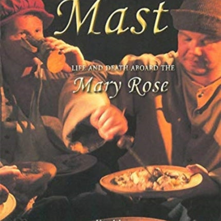 Before the Mast: Life and Death Aboard the Mary Rose