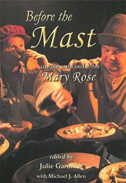 Before the Mast: Life and Death Aboard the Mary Rose