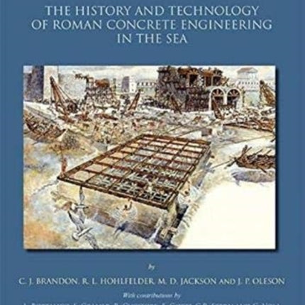 Building for Eternity: The History and Technology of Roman Concrete Engineering in the Sea