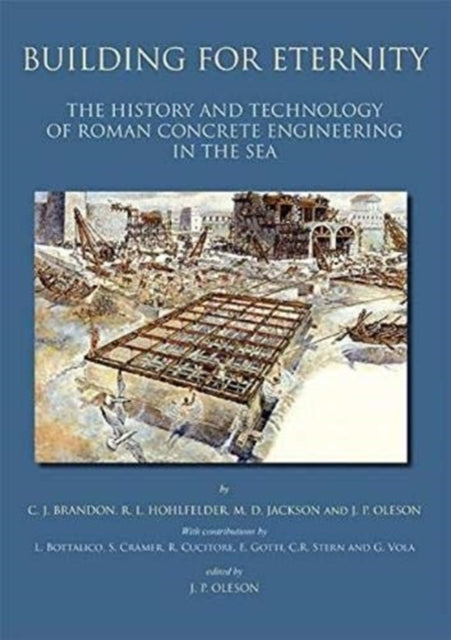 Building for Eternity: The History and Technology of Roman Concrete Engineering in the Sea