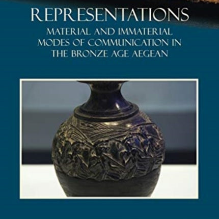 Representations: Material and Immaterial Modes of Communication in the Bronze Age Aegean