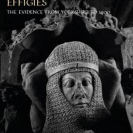 Interpreting Medieval Effigies: The Evidence from Yorkshire to 1400