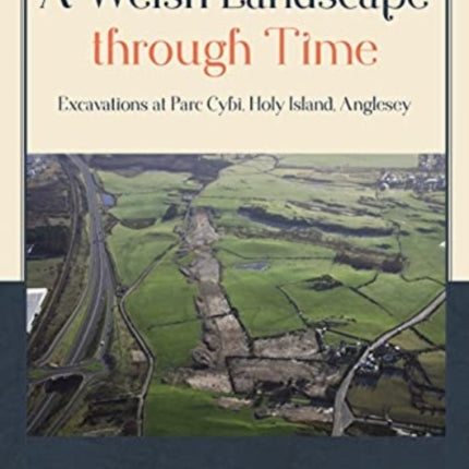A Welsh Landscape through Time: Excavations at