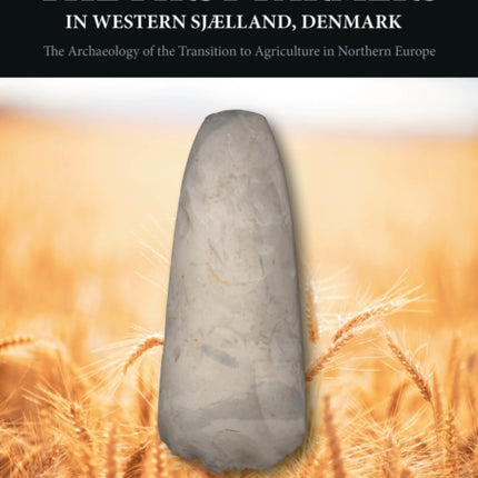 Seeking the First Farmers in Western Sjælland, Denmark: The Archaeology of the Transition to Agriculture in Northern Europe