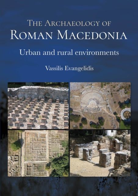 The Archaeology of Roman Macedonia: Urban and