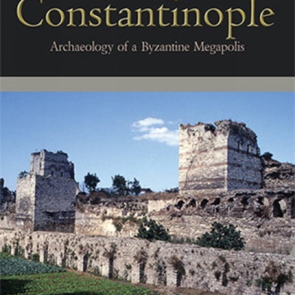 Constantinople: Archaeology of a Byzantine
