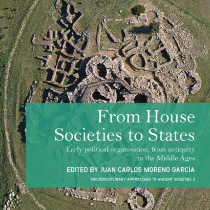 From House Societies to States: Early Political Organisation, From Antiquity to the Middle Ages