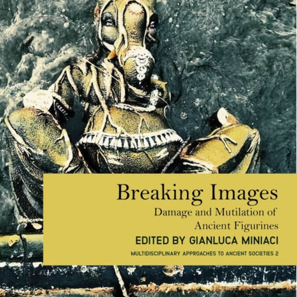 Breaking Images: Damage and Mutilation of Ancient