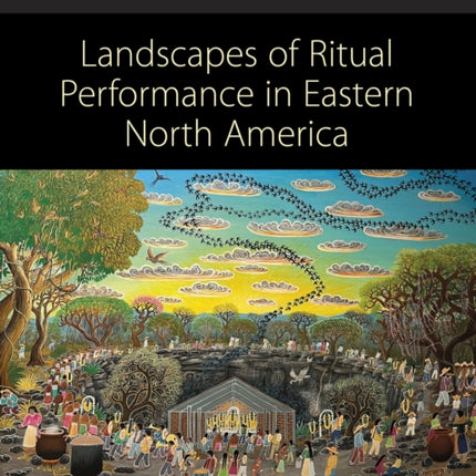 Landscapes of Ritual Performance in Eastern North