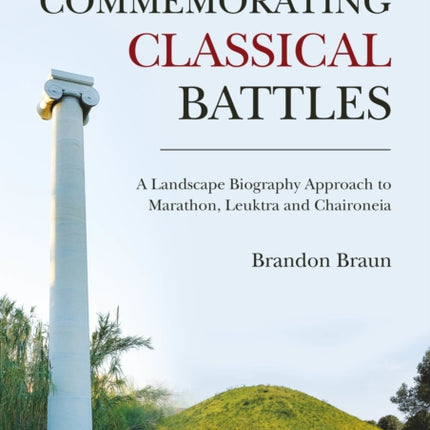 Commemorating Classical Battles: A Landscape Biography Approach to Marathon, Leuktra, and Chaironeia