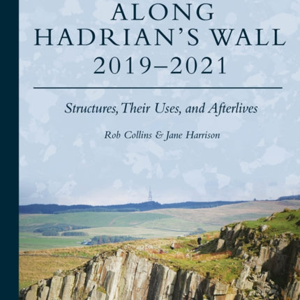 Excavations Along Hadrians Wall 20192021