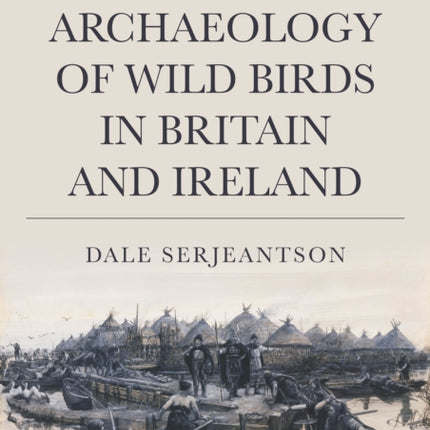 The Archaeology of Wild Birds in Britain and Ireland