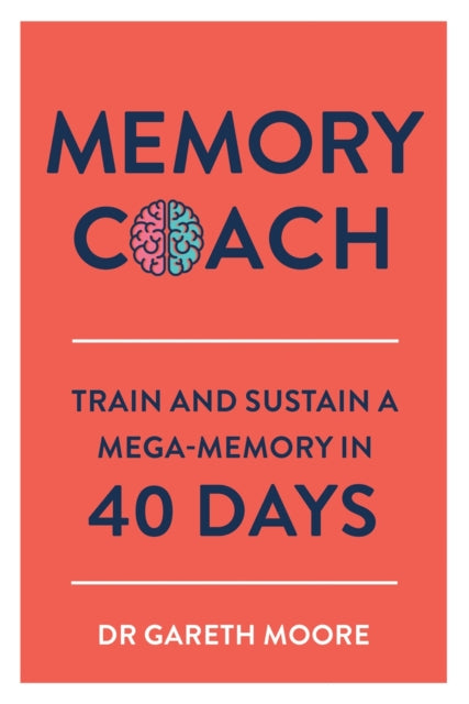 Memory Coach: Train and Sustain a Mega-Memory in 40 Days