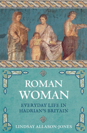 Roman Woman: Everyday Life in Hadrian's Britain