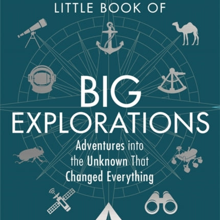 The Little Book of Big Explorations: Adventures into the Unknown That Changed Everything