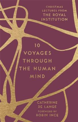 10 Voyages Through the Human Mind Christmas Lectures from the Royal Institution The RI Lectures