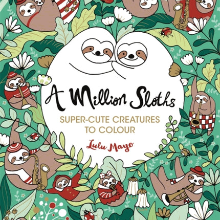 A Million Sloths: Super-Cute Creatures to Colour