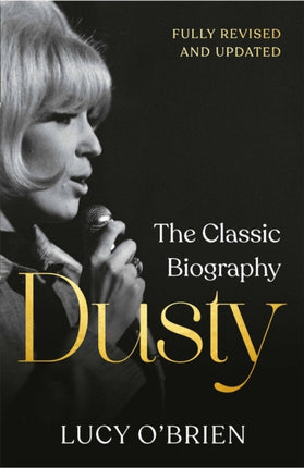 Dusty: The Classic Biography Revised and Updated