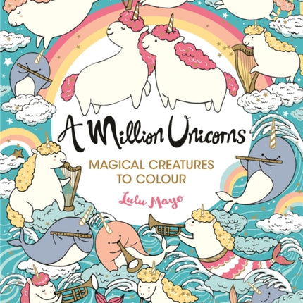 A Million Unicorns: Magical Creatures to Colour