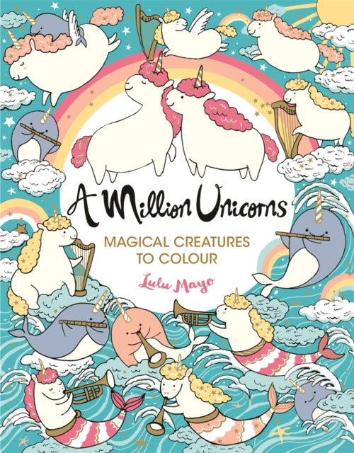 A Million Unicorns: Magical Creatures to Colour