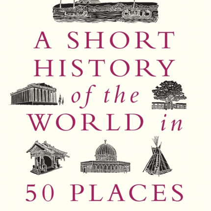 A Short History of the World in 50 Places