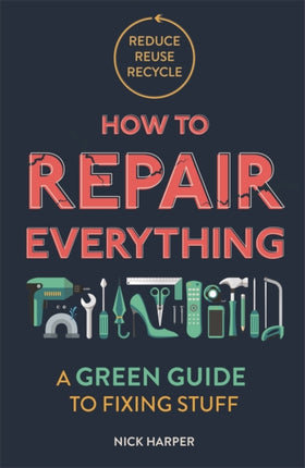 How to Repair Everything: A Green Guide to Fixing Stuff