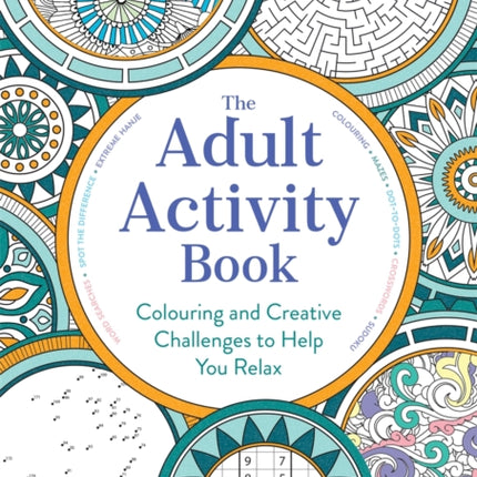 The Adult Activity Book: Colouring and Creative Challenges to Help You Relax