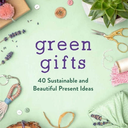 Green Gifts: 40 Sustainable and Beautiful Present Ideas