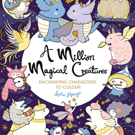 A Million Magical Creatures: Enchanting Characters to Colour