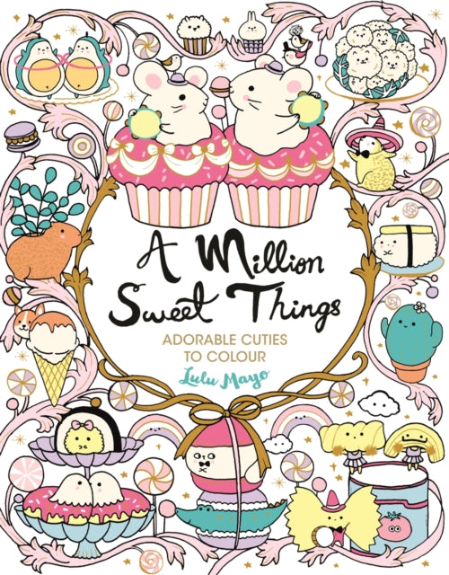 A Million Sweet Things: Adorable Cuties to Colour