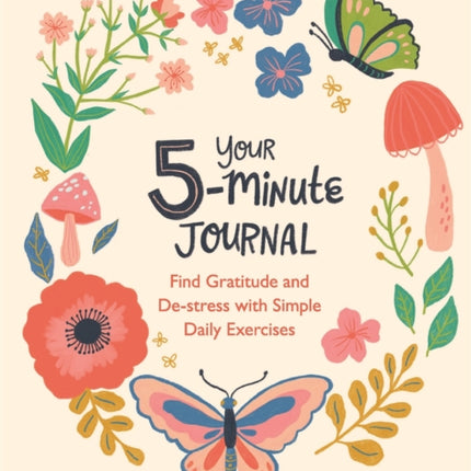 Your 5-Minute Journal: Find Gratitude and De-Stress with Simple Daily Exercises