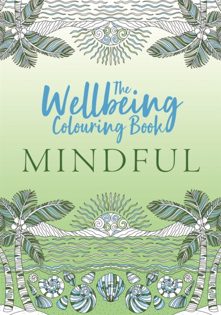 The Wellbeing Colouring Book: Mindful