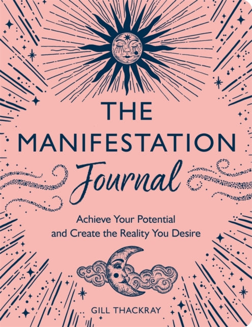 The Manifestation Journal: Achieve Your Potential and Create the Reality You Desire