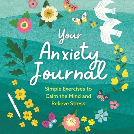 Your Anxiety Journal: Simple Exercises to Calm the Mind and Relieve Stress