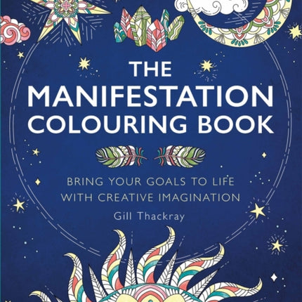 The Manifestation Colouring Book: Bring Your Goals to Life with Creative Imagination