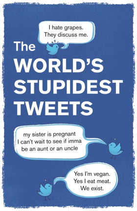 The World’s Stupidest Tweets