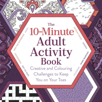 10-Minute Adult Activity Book: Creative and Colouring Challenges to Keep You on Your Toes