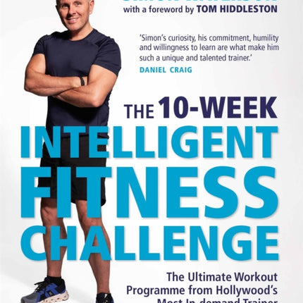 The 10-Week Intelligent Fitness Challenge (with a foreword by Tom Hiddleston): The Ultimate Workout Programme from Hollywood’s Most In-demand Trainer