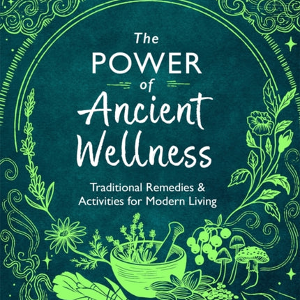 The Power of Ancient Wellness: Traditional Remedies and Activities for Modern Living