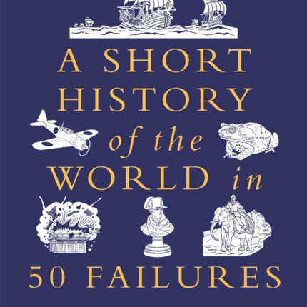 A Short History of the World in 50 Failures