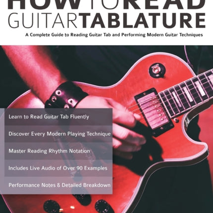 How to Read Guitar Tablature: A Complete Guide to Reading Guitar Tab and Performing Modern Guitar Techniques
