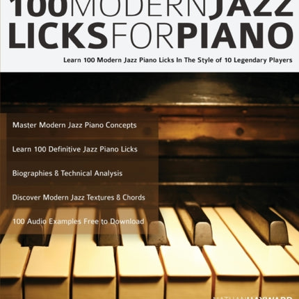 100 Modern Jazz Licks For Piano: Learn 100 Modern Jazz Piano Licks In The Style of 10 Legendary Players