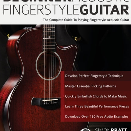 Beginner Acoustic Fingerstyle Guitar: The Complete Guide to Playing Fingerstyle Acoustic Guitar