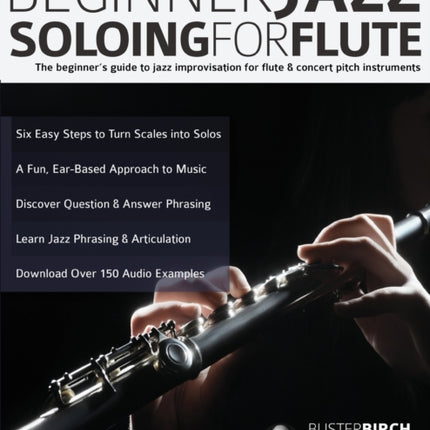 Beginner Jazz Soloing for Flute: The beginner's guide to jazz improvisation for flute & concert pitch instruments