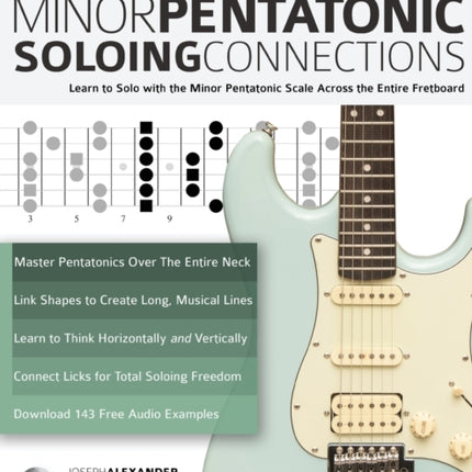 Guitar Scales: Minor Pentatonic Soloing Connections: Learn to Solo with the Minor Pentatonic Scale Across the Entire Fretboard