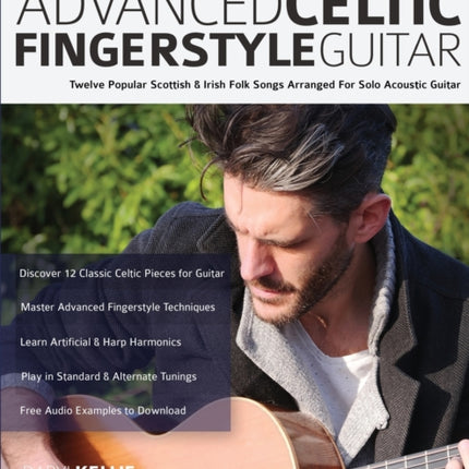 Advanced Celtic Fingerstyle Guitar: Twelve Popular Scottish & Irish Folk Songs Arranged For Solo Acoustic Guitar