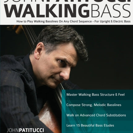 John Patitucci Walking Bass: How to Play Walking Basslines On Any Chord Sequence - For Upright & Electric Bass